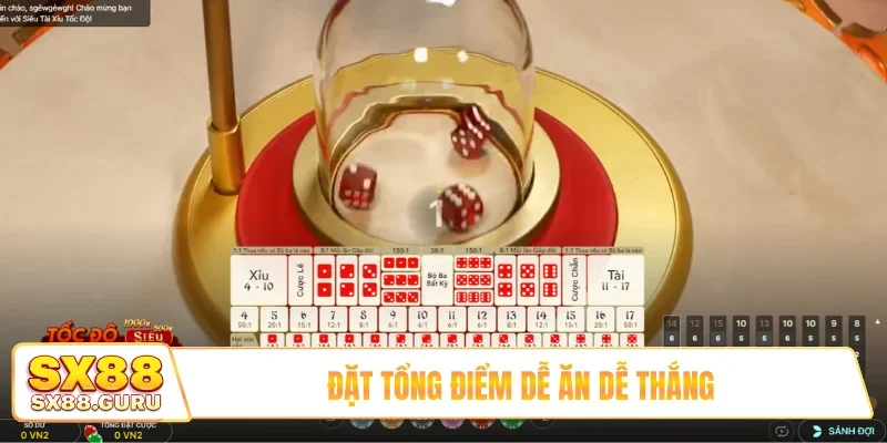 Đặt tổng điểm dễ ăn dễ thắng