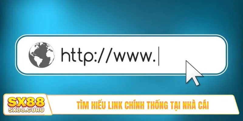 Tìm hiểu link chính thống tại nhà cái